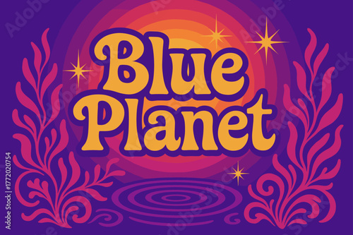 Retro Planet Vibes. Blue Planet ? 70s Poster; lettering: funky curved fonts; composition: wavy stacked; effects: warm gradients, concentric circles;