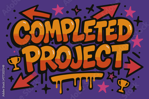 Bold Graffiti Art. Graffiti Simplified ? "Completed Project" in thick bubble letters, tilted dynamic layout, dripping outlines, flat spray fills, arrows,