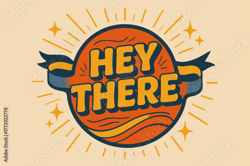 Retro Poster Design. Hey There ? Retro Poster; lettering: bold rounded fonts; composition: centered badge; effects: halftone dots, simple drop