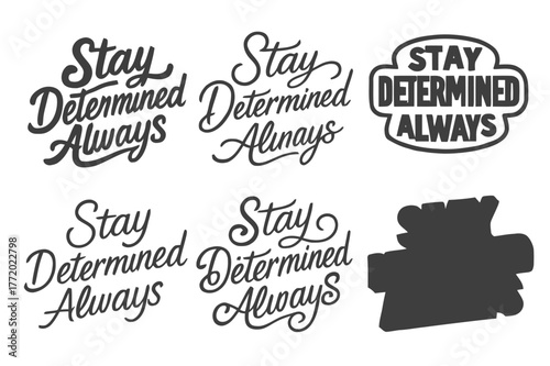Creative Lettering Variations. Stay determined always. Set lettering. harmonious lettering variations of the same emblematic concept, each with different