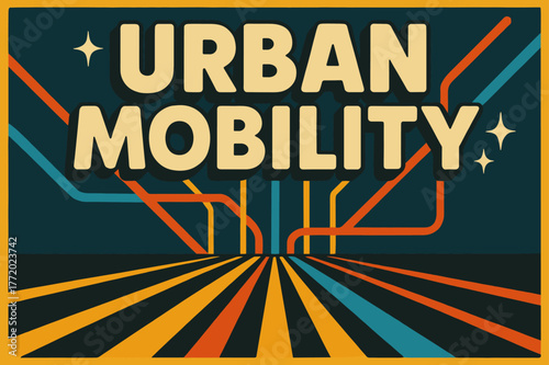 Urban Mobility Poster. Retro Poster ? "Urban Mobility" in bold rounded font, poster layout with radiating street and transit lines, halftone textures, sparkles