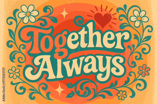 Funky 70s Vibes. Together Always ? 70s Poster; lettering: funky curved fonts; composition: wavy stacked; effects: warm gradients, concentric circles;