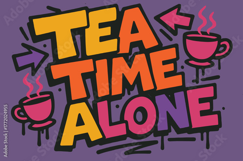Tea Time Graffiti. Graffiti Simplified ? "Tea Time Alone" in thick bubble letters, tilted dynamic layout, dripping outlines, flat spray fills, arrows, teacup