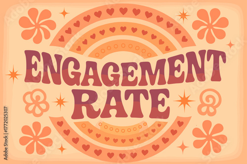Retro Engagement Poster. Engagement Rate ? 70s Poster; lettering: funky curved fonts; composition: wavy stacked; effects: warm gradients, concentric circles;