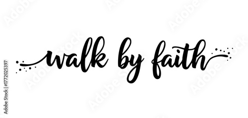 Walk by Faith — handwritten inscription in black ink calligraphy on transparent background
