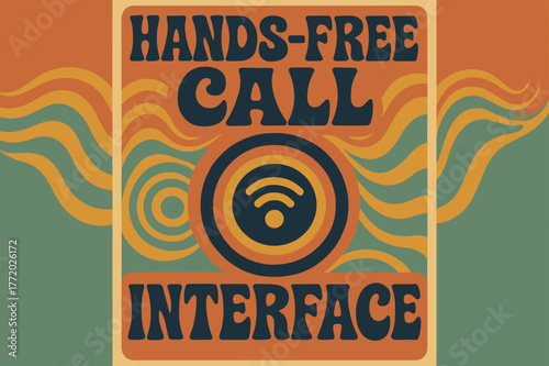 Groovy Tech Vibes. 70s Poster ? "Hands-Free Call Interface" in funky wavy stacked font, warm gradient fills, concentric circle motifs with swirling wave and