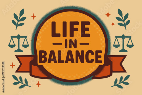 Vintage Life Balance Poster. Life in Balance ? Retro Poster; lettering: bold rounded; composition: ribboned seal with side icons; effects: halftone rim +