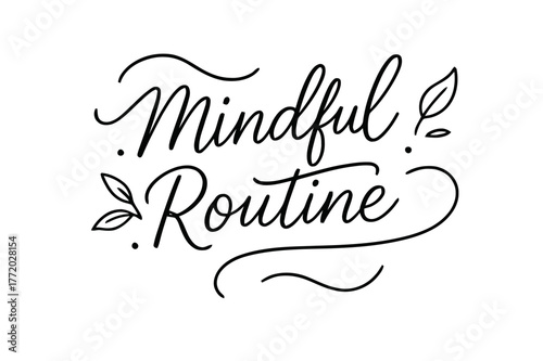 Mindful Hand-Lettering Art. Mindful Routine ? brush script hand-lettering with fluid semi-cursive strokes, thin connectors, soft brush flicks; composition: