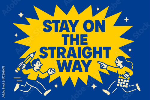 Stay on Course. Stay on the Straight Way banner, flat vector illustration, bold oversized text inside comic burst, cartoon characters running and signaling