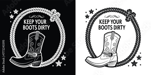 Keep your boots dirty a rustic cowboy boot illustration within a rope circle, featuring stars and text, offered in black and white for westernthemed designs