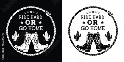 Ride hard or go home phrase with cowboy boots, cactus, and mountains in a circular emblem, available in black and white