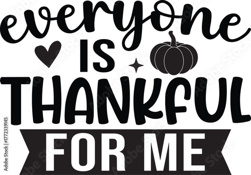 Everyone Is Thankful For Me SVG, Thanksgiving SVG, Funny Shirt SVG