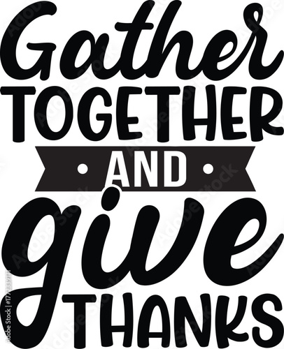 Gather Together And Give Thanks SVG, Thanksgiving SVG, Funny Shirt SVG