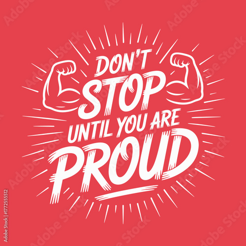 A bold and inspirational quote encourages perseverance with graphic arms, perfect for fitness enthusiasts aiming for pride in their achievements through hard work.