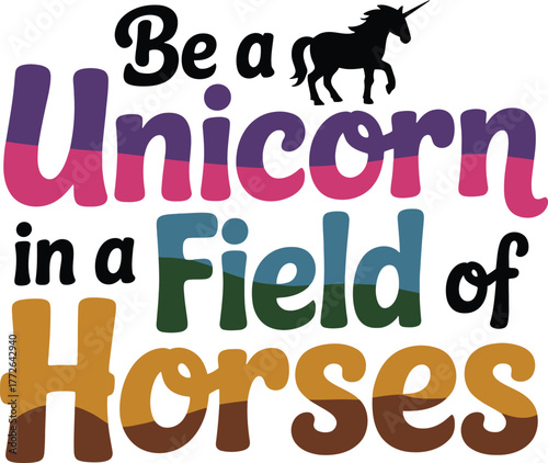 Be a Unicorn in a Field of Horses encouragement quote promoting individuality uniqueness