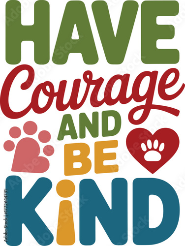 Have courage and be kind inspirational quote for life vector typography pet lover design