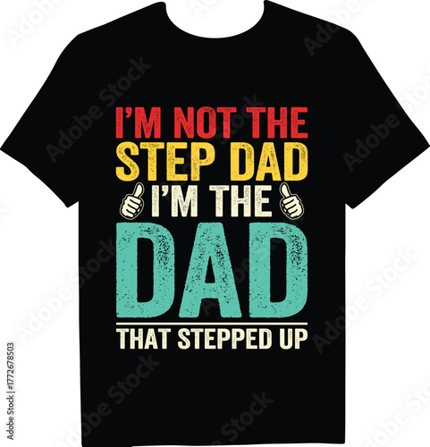 A black tshirt with the funny quote im not the step dad im the dad that stepped up printed on it, perfect for gifting to a father figure