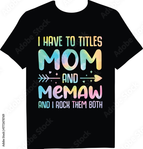 A stylish black tshirt featuring a colorful design with the text i have to titles mom and memaw and i rock them both, perfect for proud mothers and grandmothers