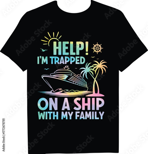 A black tshirt with a humorous design showcasing a cruise ship, palm trees, and the phrase help im trapped on a ship with my family, ideal for vacation