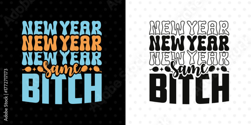 New Year Same Bitch SVG Artwork | Confident & Funny Quote For Party Mood