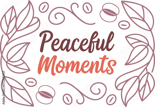 Peaceful Moments: A Coffee-Themed Design with Floral Accents and Elegant Typography
