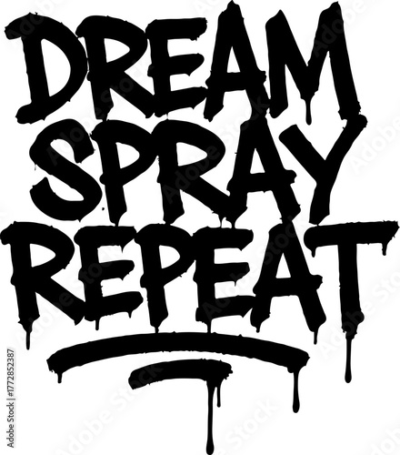 Dream, Spray, Repeat – Dripping graffiti raw typography vector with grunge street feel. Perfect for poster, apparel, and sticker design that celebrates creativity, hustle, and urban expression.