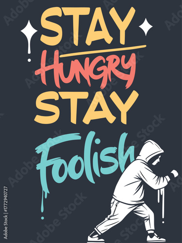 Stay Hungry Stay Foolish – urban graffiti motivational quote with hooded painter vector