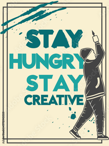 Stay Hungry, Stay Creative – graffiti painter street‑style motivational poster vector