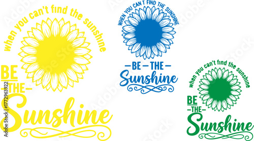 Be the sunshine sunflower design with inspirational quote in yellow blue and green