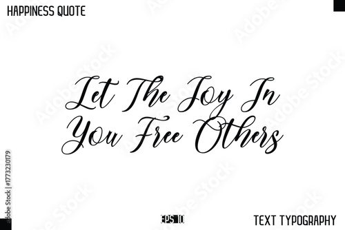 Let The Joy In You Free Others    -Happiness Message Handwritten Lettering Cursive Typography Quote Vector Design