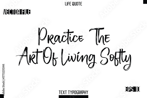Practice The Art Of Living Softly  -Trendy Life Quotes Vector Typography Text Brush Lettering Design