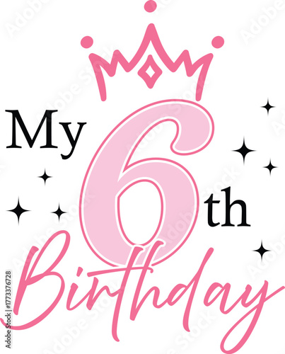 6th Birthday with crown and sparkles, vector illustration for t-shirts, mugs, posters, crafts, and digital downloads. Great for girls turning six.
