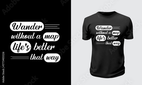 Inspirational Typograpghy T-shirt Design. Evokes wanderlust and embracing life's journey, this minimalist design encourages exploration and living without constraints.