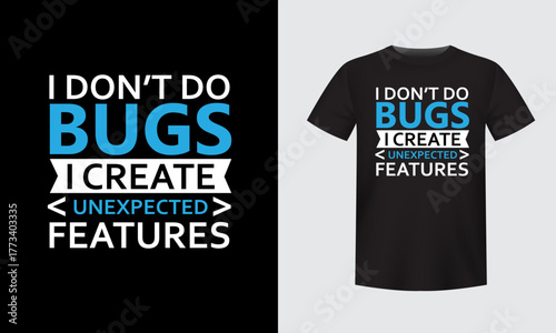 Coding Humor: The t-shirt declares 'I don't do bugs, I create unexpected features'. This image captures a moment of creative flair, a celebration of innovation and clever code.