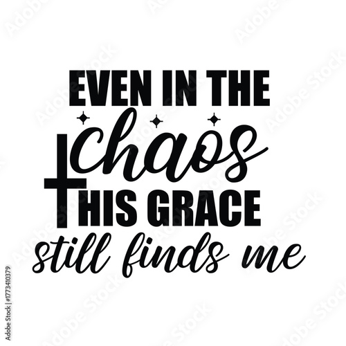 even in the chaos his crace still finds me