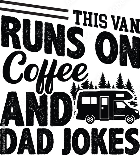 A distressed black silhouette of a van and trees with the text This Van Runs On Coffee And Dad Jokes, isolated on white background.