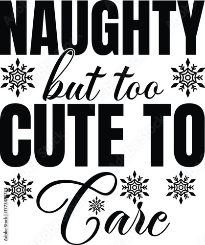 Festive "Naughty but Too Cute to Care" Christmas holiday phrase with snowflakes