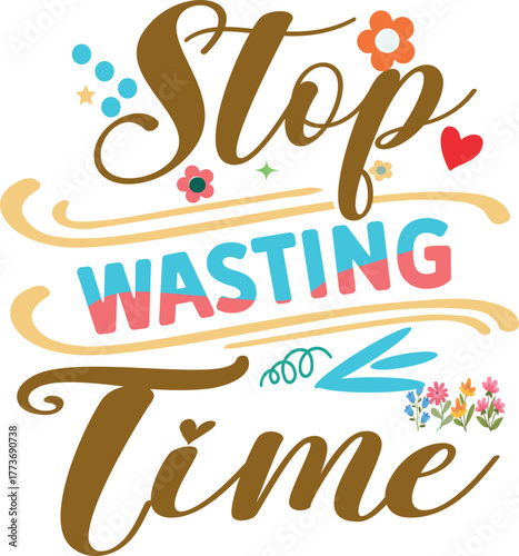 Stop wasting time motivational quote with decorative elements