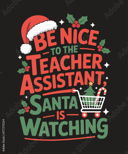 Be nice to the teacher assistant santa is watching