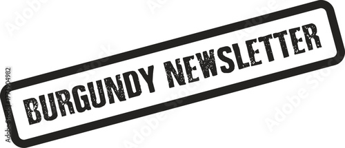Official seal featuring the words Burgundy Newsletter perfect for communication efforts