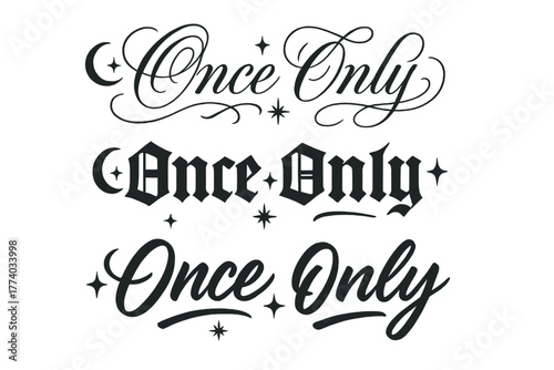 Once Only Variations. Once Only. Create a calligraphy lettering illustration of the phrase: Once Only. Render