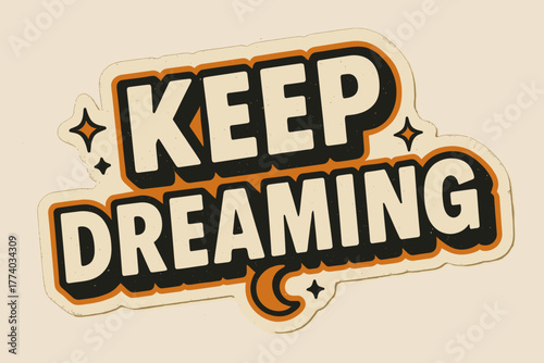 Retro Dream Sticker. Keep Dreaming. retro sticker block lettering, bold cut-out outline, slight tilt/overlap,