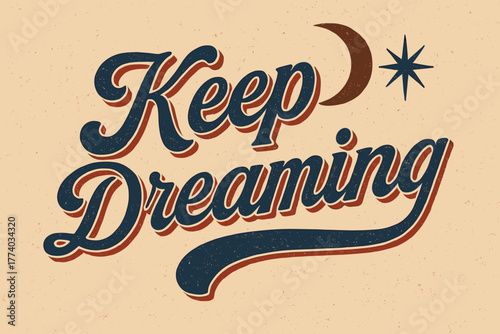 Vintage Dream Design. Keep Dreaming. vintage serif script, shadowed outlines, aged print texture, nostalgic