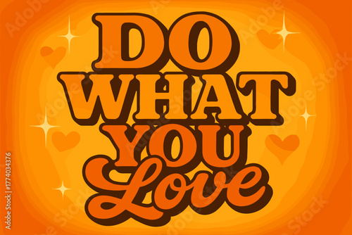 Retro Love Vibes. Do What You Love . 70s poster vibe, warm gradient fills, thick outlines, offset shadows,