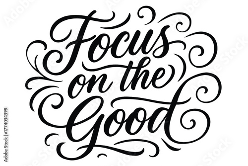 Elegant Calligraphy Design. Focus on the Good. Elegant modern calligraphy lettering with bold and saturated