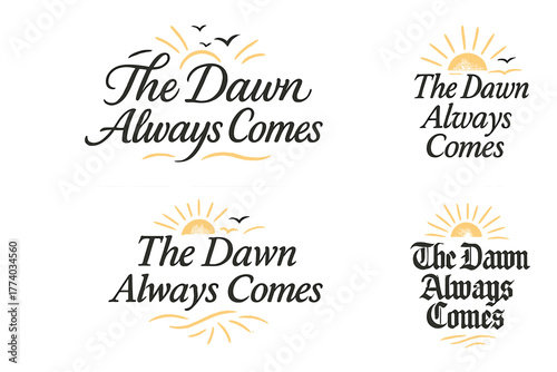 Calligraphy Sunrise Variations. The Dawn Always Comes. Create a calligraphy lettering illustration of the