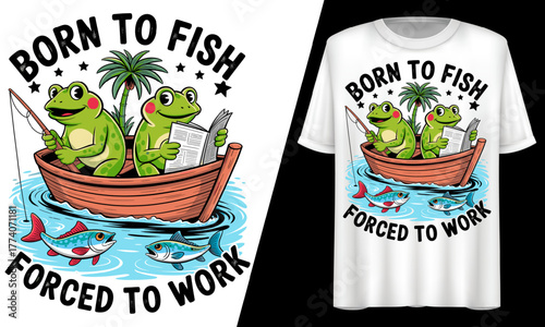 Born to Fish Forced to Work, Frog Fishing, T-Shirt Design.