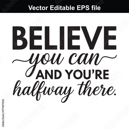 Believe you can and youre halfway there inspirational quote text art