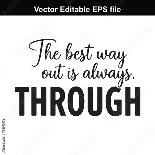 The best way out is always through, typography, motivational quote, inspirational saying, graphic design, vector, eps file