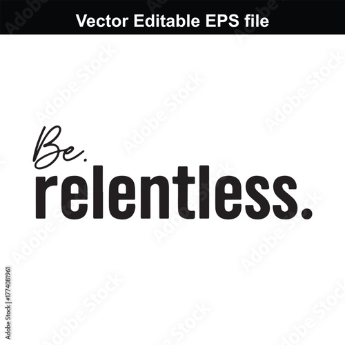 Be relentless typography, motivational quote, inspiring text, black and white